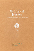 My Musical Journey. A Practice Journal for Musicians